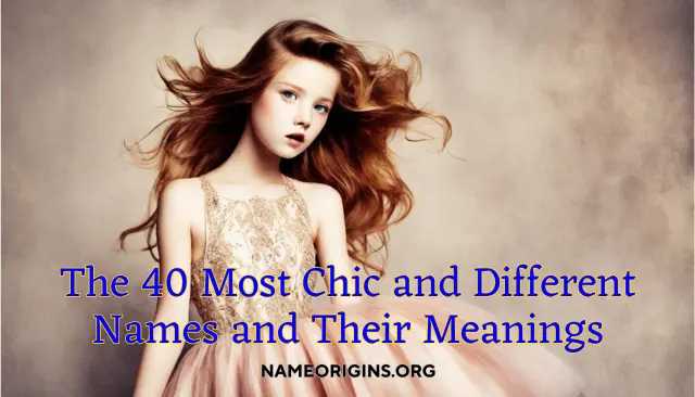 The 40 Most Chic and Different Names and Their Meanings