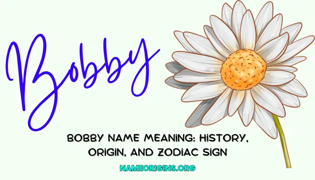 Bobby Name Meaning: History, Origin, And Zodiac Sign