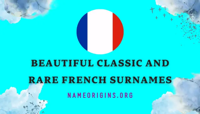 114 Beautiful Classic and Rare French Surnames