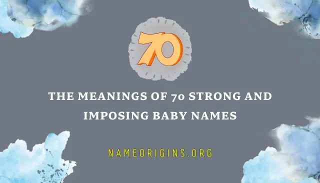 The Meanings of 70 strong and imposing baby names