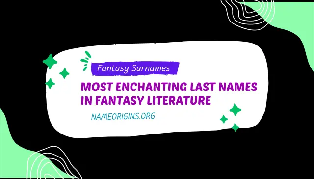 Fantasy Surnames: An Exploration of the Most Enchanting Last Names in Fantasy Literature (2024)